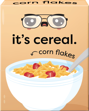 It’s Cereal. Cornflakes.